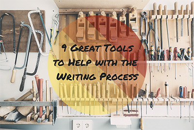 The title, "9 Great Tools to Help with the Writing Process" is overlayed on a picture of carpentry tools in a workshop.