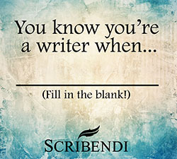 You know you're a writer when...